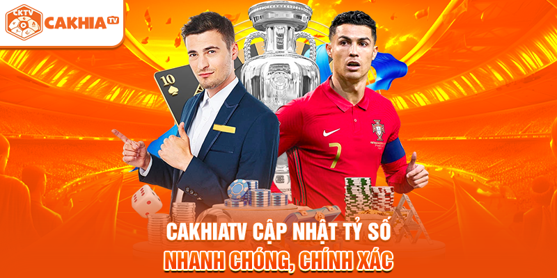 Cakhiatv cập nhật tỷ số nhanh chóng, chính xác