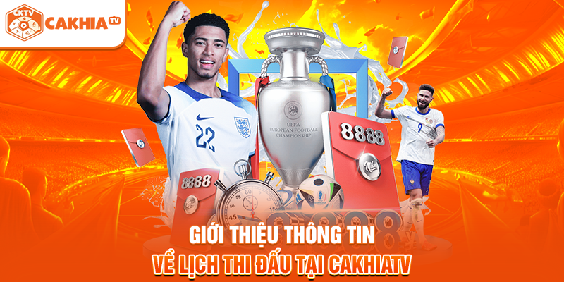 Giới thiệu thông tin về lịch thi đấu tại Cakhiatv
