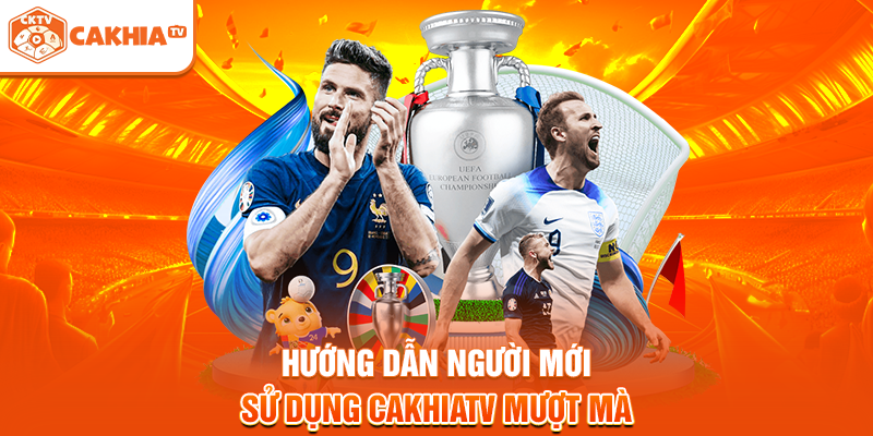 Hướng dẫn người mới sử dụng Cakhiatv mượt mà