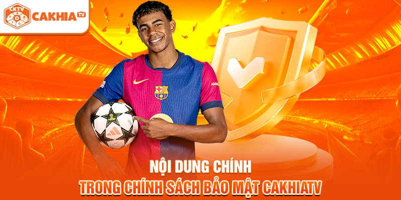 Nội dung chính trong chính sách bảo mật Cakhiatv