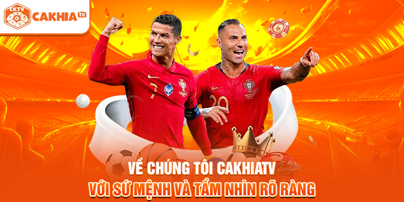 Về chúng tôi Cakhiatv với sứ mệnh và tầm nhìn rõ ràng