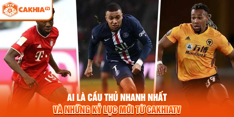 Ai Là Cầu Thủ Nhanh Nhất Và Những Kỷ Lục Mới Từ Cakhiatv