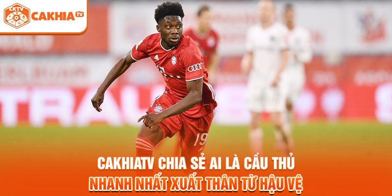 Cakhiatv chia sẻ ai là cầu thủ nhanh nhất xuất thân từ hậu vệ