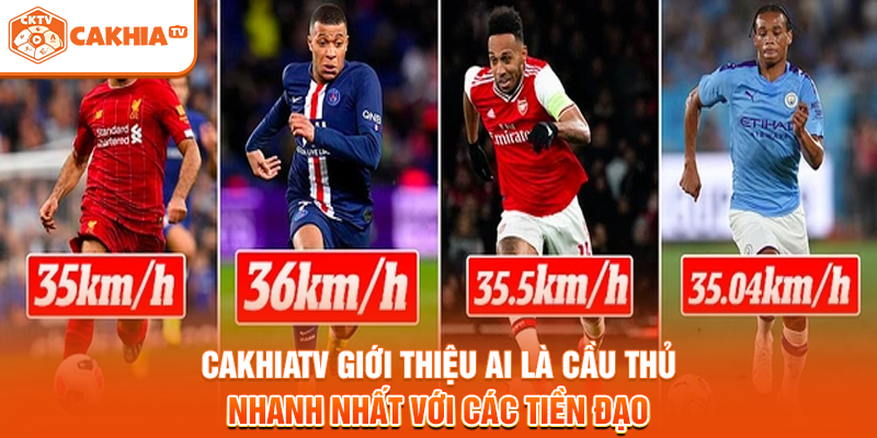 Cakhiatv giới thiệu ai là cầu thủ nhanh nhất với các tiền đạo