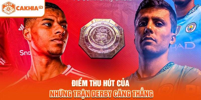 Điểm thu hút của những trận derby căng thẳng