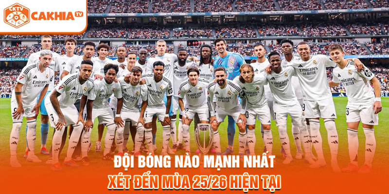 Đội bóng nào mạnh nhất xét đến mùa 25/26 hiện tại