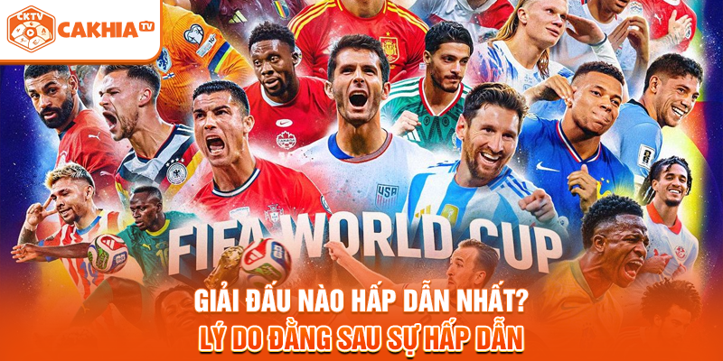 Giải đấu nào hấp dẫn nhất? Lý do đằng sau sự hấp dẫn