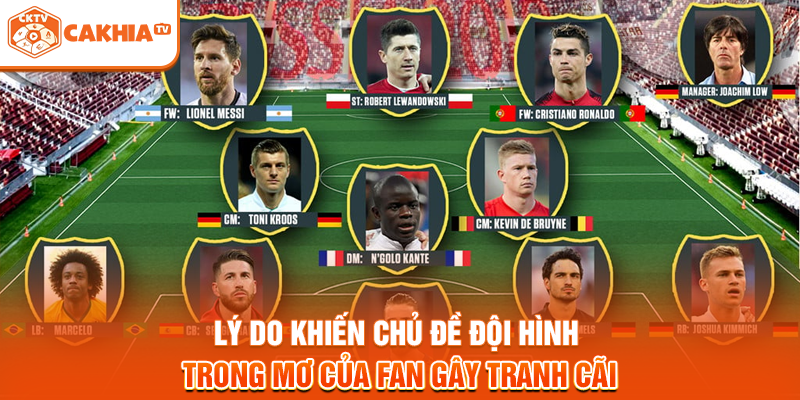 Lý do khiến chủ đề đội hình trong mơ của fan gây tranh cãi