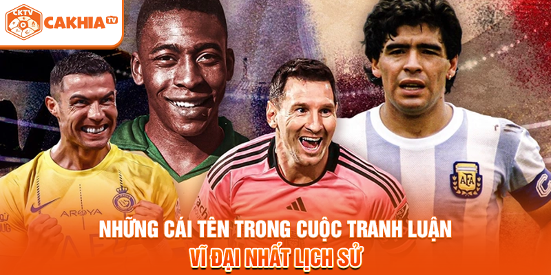 Những cái tên trong cuộc tranh luận vĩ đại nhất lịch sử