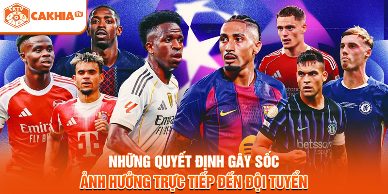 Những quyết định gây sốc ảnh hưởng trực tiếp đến đội tuyển