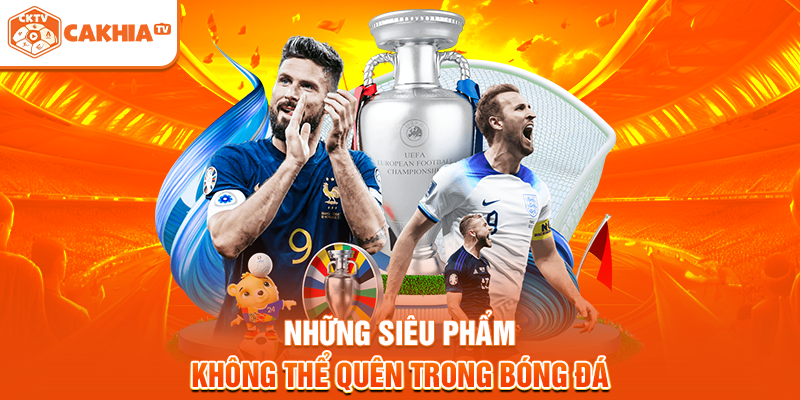 Những siêu phẩm không thể quên trong bóng đá