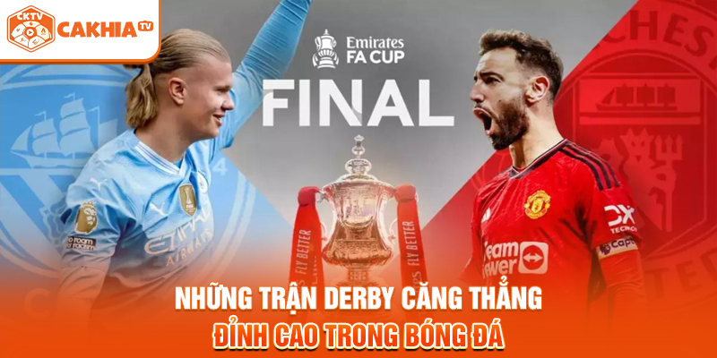 Những Trận Derby Căng Thẳng Đỉnh Cao Trong Bóng Đá