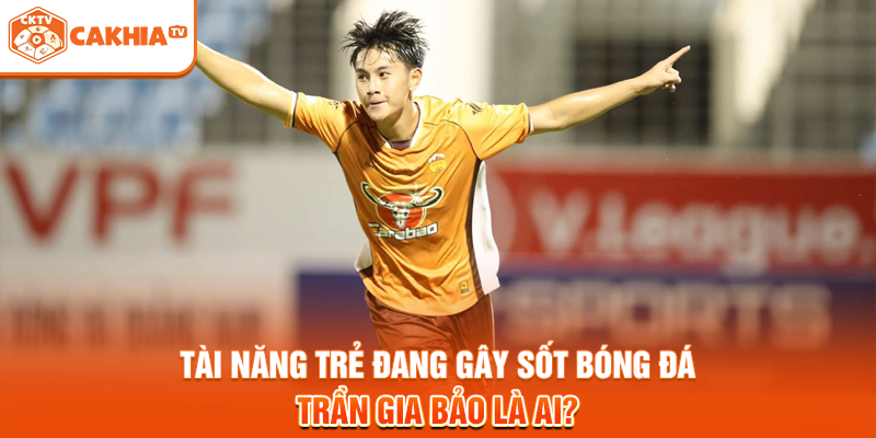 Tài Năng Trẻ Đang Gây Sốt Bóng Đá Trần Gia Bảo Là Ai?