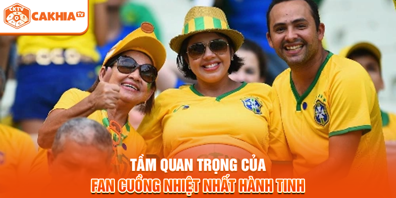 Tầm quan trọng của fan cuồng nhiệt nhất hành tinh